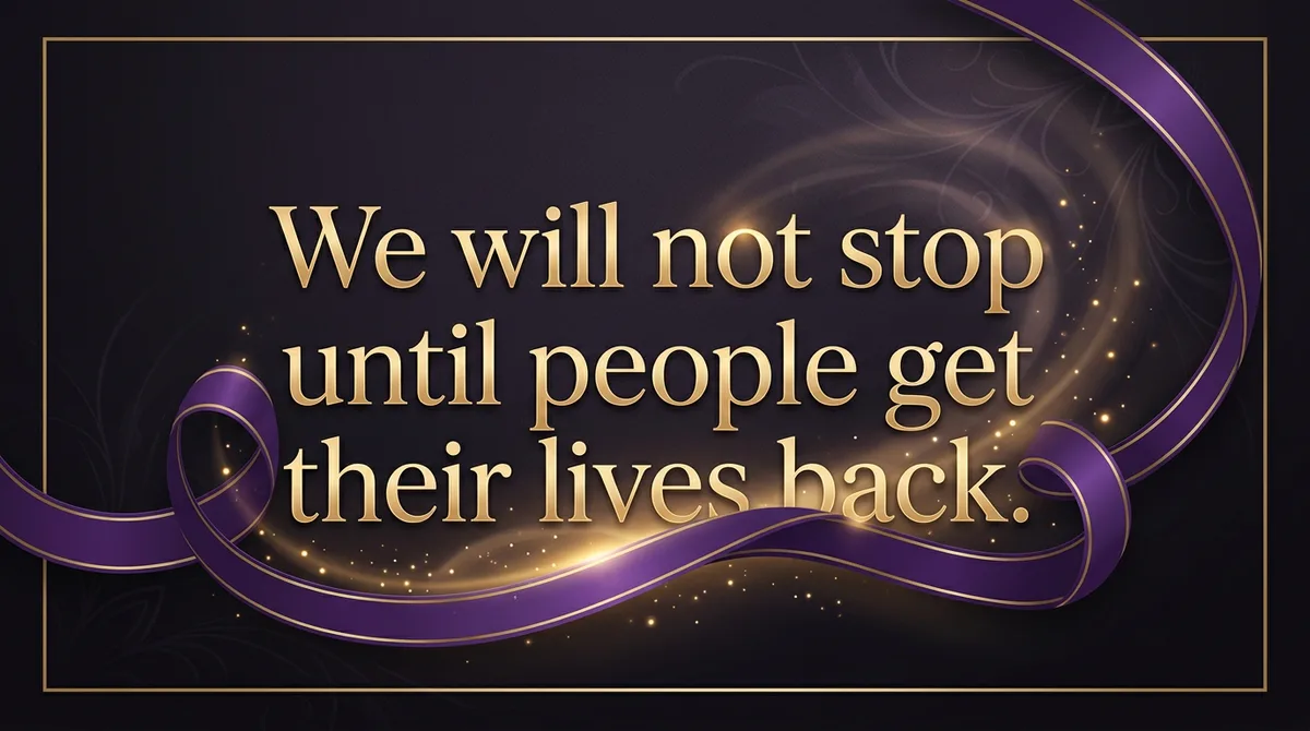 We will not stop until people get their lives back.